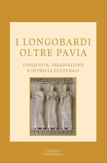 I Longobardi oltre Pavia. Conquista, irradiazione e intrecci culturali  - Libro Cisalpino 2016, Biblioteca società pavese storia patria | Libraccio.it