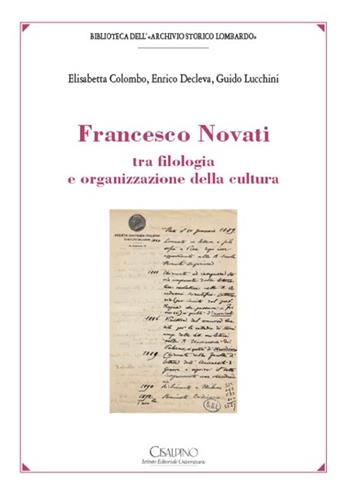 Francesco Novati tra filologia e organizzazione della cultura - Elisabetta Colombo, Enrico Decleva, Guido Lucchini - Libro Cisalpino 2017 | Libraccio.it