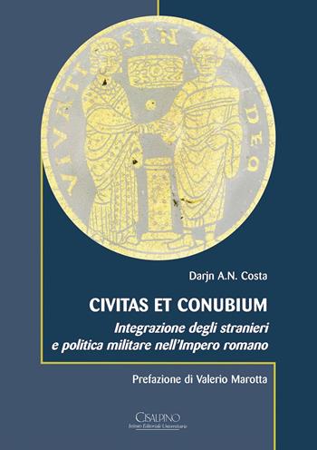 Civitas et conubium. Integrazione degli stranieri e politica militare nell'Impero romano - Darjn Costa - Libro Cisalpino 2019, Acta et studia | Libraccio.it