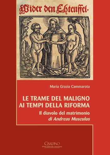 Le trame del Maligno ai tempi della Riforma. «Il diavolo del matrimonio» di Andreas Musculus. Ediz. italiana e tedesca - Maria Grazia Cammarota - Libro Cisalpino 2019, Acta et studia | Libraccio.it