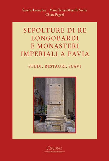 Sepolture di re longobardi e monasteri imperiali a Pavia. Studi, restauri, scavi  - Libro Cisalpino 2021, Biblioteca società pavese storia patria | Libraccio.it