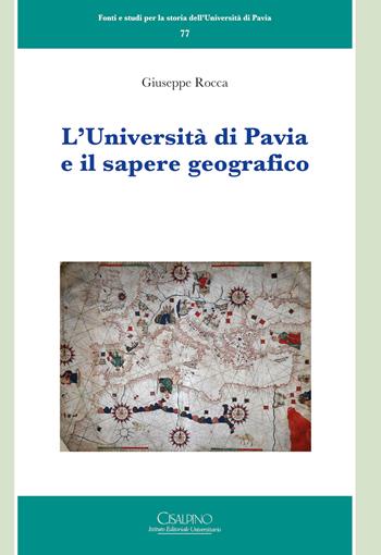L' Università di Pavia e il sapere geografico - Giuseppe Rocca - Libro Cisalpino 2021, Fonti e studi storia dell'Univ. di Pavia | Libraccio.it