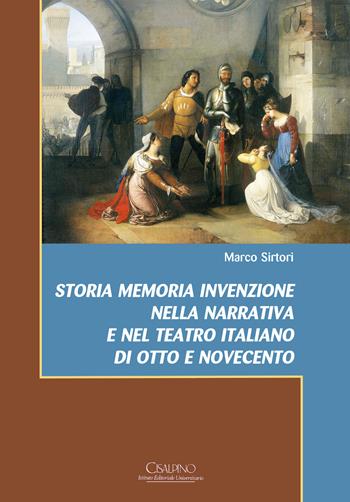 Storia memoria invenzione nella narrativa e nel teatro italiano di Otto e Novecento - Marco Sirtori - Libro Cisalpino 2021, Acta et studia | Libraccio.it