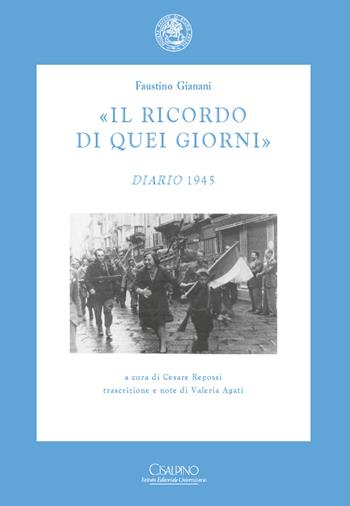 «Il ricordo di quei giorni». Diario 1945 - Faustino Gianani - Libro Cisalpino 2024 | Libraccio.it