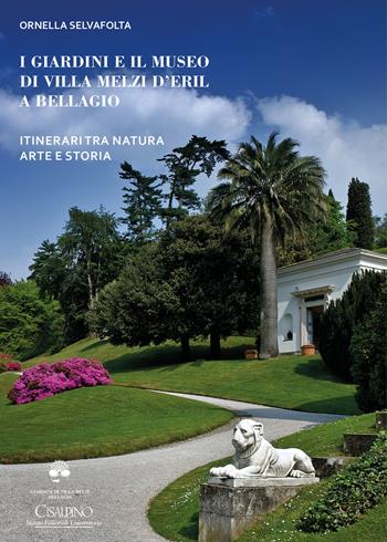 I giardini e il museo di Villa Melzi d'Eril a Bellagio. Itinerari tra natura arte e storia - Ornella Selvafolta - Libro Cisalpino 2026 | Libraccio.it