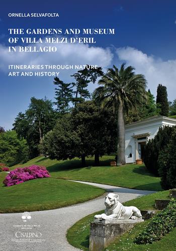 The gardens and museum of Villa Melzi d'Eril in Bellagio. Itineraries through nature art and history - Ornella Selvafolta - Libro Cisalpino 2026 | Libraccio.it