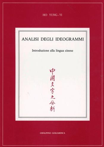 Analisi degli ideogrammi. Introduzione alla lingua cinese - Yung-Yi Ho - Libro Cisalpino 1990 | Libraccio.it