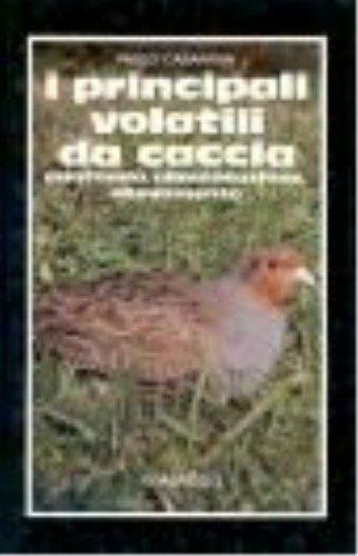 I principali volatili da caccia. Anatomia, alimentazione, allevamento - Paolo Casanova - Libro Edagricole (Bologna) 1982, Zootecnia speciale | Libraccio.it