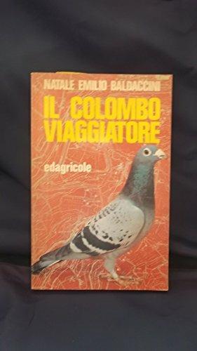 Il colombo viaggiatore - Natale E. Baldaccini - Libro Edagricole (Bologna) 1986, Uomo e natura | Libraccio.it