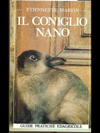 Il coniglio nano - Etiennette Martin - Libro Edagricole (Bologna) 1991, Guide pratiche Edagricole | Libraccio.it