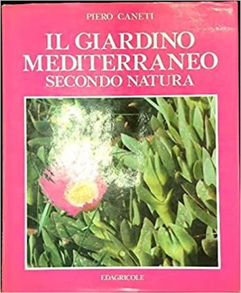 Il giardino mediterraneo secondo natura - Piero Caneti - Libro Edagricole (Bologna) 1993 | Libraccio.it