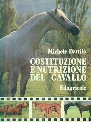 Costituzione e nutrizione del cavallo - Michele Dattoli - Libro Edagricole (Bologna), Manuali professionali | Libraccio.it