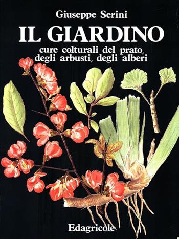 Il giardino. Cure colturali del prato, degli arbusti, degli alberi - Giuseppe Serini - Libro Edagricole (Bologna) 1993 | Libraccio.it