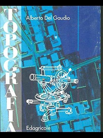 Topografia. Con prontuario - Alberto Del Gaudio - Libro Edagricole Scolastico 1994 | Libraccio.it