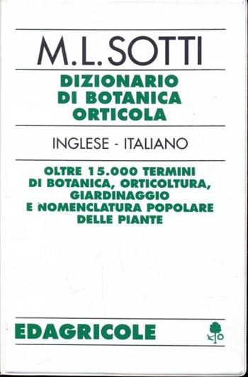Dizionario di botanica orticola inglese-italiano - M. Luisa Sotti - Libro Edagricole (Bologna) 1996 | Libraccio.it