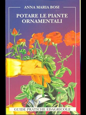 Potare le piante ornamentali - Anna M. Bosi - Libro Edagricole (Bologna) 1998, Guide pratiche Edagricole | Libraccio.it