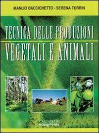Tecniche delle produzioni vegetali e animali. Per le Scuole superiori - Manlio Baccichetto, Serena Turrin - Libro Edagricole Scolastico 2001 | Libraccio.it