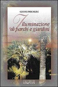 Illuminazione di parchi e giardini - Gianni Forcolini - Libro Edagricole (Bologna) 2000 | Libraccio.it