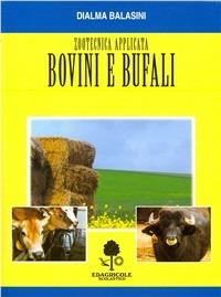 Zootecnica applicata. Bovini e bufali - Dialma Balasini - Libro Edagricole Scolastico 2000 | Libraccio.it