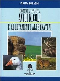 Zootecnica applicata. Avicunicoli e allevamenti alternativi - Dialma Balasini - Libro Edagricole Scolastico 2001 | Libraccio.it