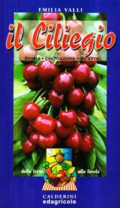 Il ciliegio. Storia, coltivazione, ricette