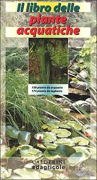 Il libro delle piante acquatiche  - Libro Edagricole (Bologna) 2000 | Libraccio.it