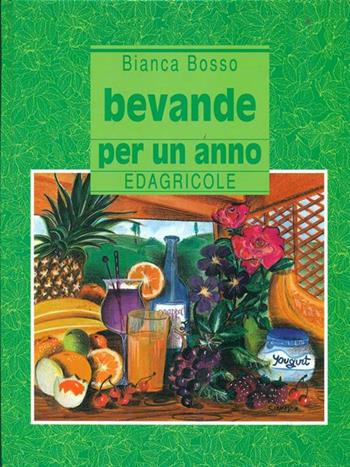 Bevande per un anno - Bianca Bosso - Libro Edagricole (Bologna) 1996 | Libraccio.it