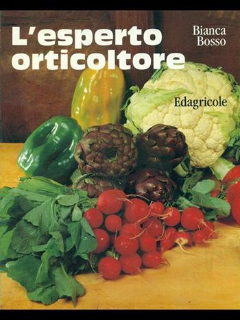 L' esperto orticoltore - Bianca Bosso - Libro Edagricole (Bologna) | Libraccio.it