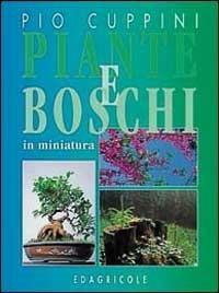 Piante e boschi in miniatura - Pio Cuppini - Libro Edagricole (Bologna) 1998 | Libraccio.it
