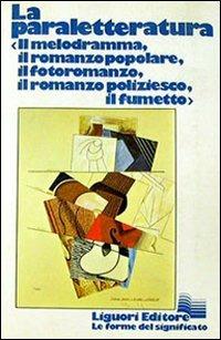 La paraletteratura. Il melodramma, il romanzo popolare, il romanzo poliziesco, il fumetto  - Libro Liguori 1983 | Libraccio.it
