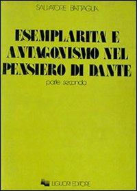 Esemplarità e antagonismo nel pensiero di Dante. Vol. 2 - Salvatore Battaglia - Libro Liguori 1974, Collana di testi e di critica | Libraccio.it