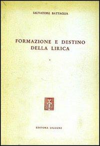 Formazione e destino della lirica - Salvatore Battaglia - Libro Liguori 1967 | Libraccio.it