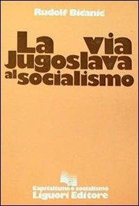 La via jugoslava al socialismo - Rudolf Bicanic - Libro Liguori 1976 | Libraccio.it