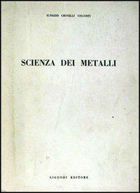 Scienza dei metalli - Ignazio Crivelli Visconti - Libro Liguori 1974 | Libraccio.it