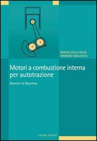 Motori a combustione interna per autotrazione. Elementi di macchine - Renato Della Volpe, Mariano Migliaccio - Libro Liguori 1995 | Libraccio.it