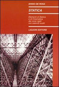 Statica. Elementi di statica e di cinematica dei corpi rigidi con esercizi svolti - Ennio De Rosa - Libro Liguori 2016 | Libraccio.it