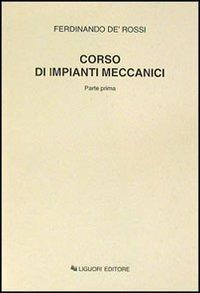Corso di impianti meccanici. Parte prima - Ferdinando De Rossi - Libro Liguori 1976 | Libraccio.it
