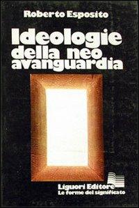 Ideologie della neo-avanguardia - Roberto Esposito - Libro Liguori 1976 | Libraccio.it