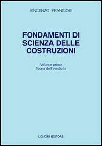 Fondamenti di scienza delle costruzioni. Vol. 1 - Vincenzo Franciosi - Libro Liguori 1987 | Libraccio.it