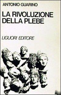 La rivoluzione della plebe - Antonio Guarino - Libro Liguori 1975 | Libraccio.it