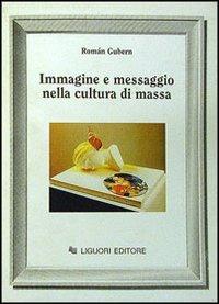 Immagine e messaggio nella cultura di massa - Román Gubern - Libro Liguori 1992 | Libraccio.it