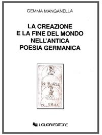 La creazione e la fine del mondo nell'antica poesia germanica - Gemma Manganella - Libro Liguori 1966 | Libraccio.it
