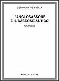 L' anglosassone e il sassone antico. Grammatica - Gemma Manganella - Libro Liguori 1976 | Libraccio.it