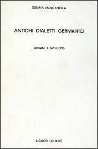 Antichi dialetti germanici. Origini e sviluppo - Gemma Manganella - Libro Liguori 1979 | Libraccio.it