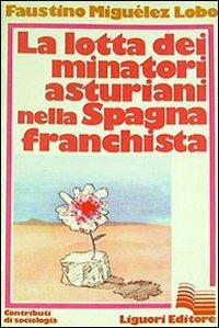 La lotta dei minatori asturiani nella Spagna franchista - Faustino Miguelez Lobo - Libro Liguori 2002 | Libraccio.it