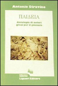 Paideia. Antologia di autori greci. Per il Ginnasio - Antonio Stravino - Libro Liguori 1987 | Libraccio.it