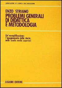 Problemi generali di didattica e metodologia: l'insegnamento della storia nelle Scuole medie superiori - Enzo Striano - Libro Liguori 1972 | Libraccio.it