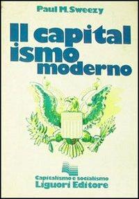 Capitalismo moderno - Paul Sweezy - Libro Liguori 1983 | Libraccio.it