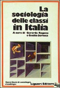 La sociologia delle classi in Italia - Gerardo Ragone, Cecilia Scrocca - Libro Liguori 1983 | Libraccio.it