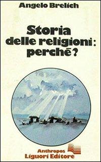 Storia delle religioni perché? - Angelo Brelich - Libro Liguori 1983, Anthropos | Libraccio.it